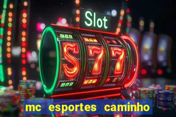 mc esportes caminho da sorte